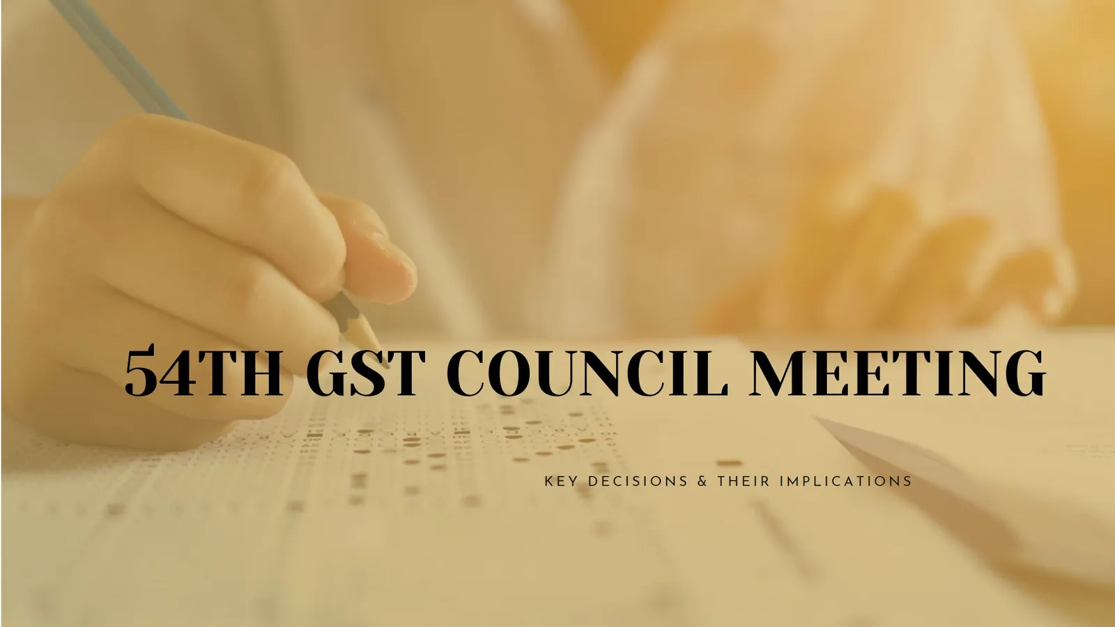 Overview of the 54th GST Council Meeting: Key Decisions & Their Implications
